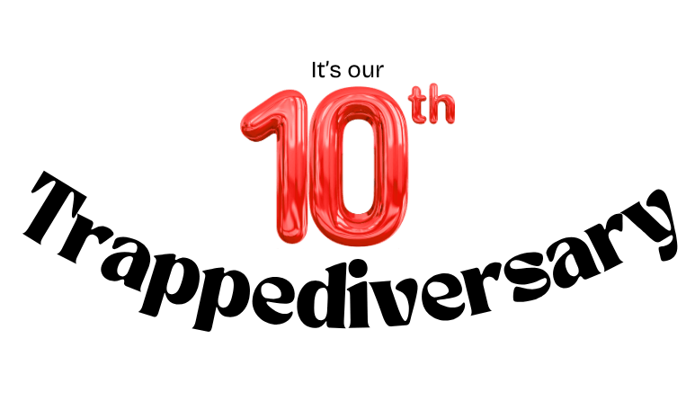 trappediversary website popup (4) Image says "it's our 10th Trapped-iversary, like a pun on Trapped and anniversary. 10 is in red balloon letters.
